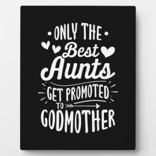 Best Aunts Get Promoted To Godmother Plaque