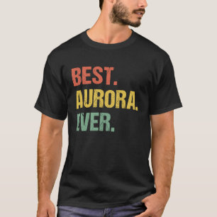 Best Aurora Ever Retro Name Humour Nickname T-Shirt
