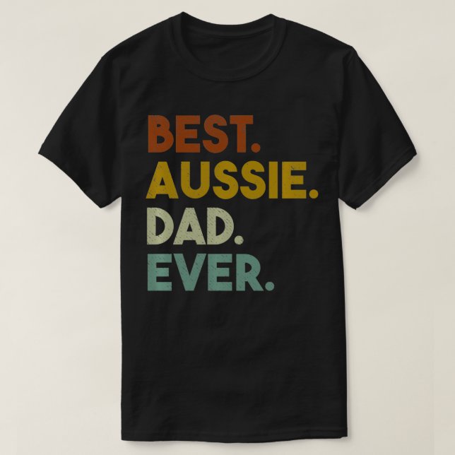 Best Aussie Dad Ever Gift for Australian Shepherd  T-Shirt (Design Front)