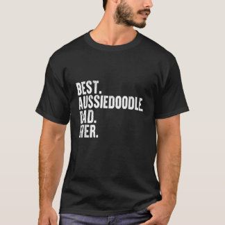 Best Aussiedoodle Dad Ever Funny Dog Owner Daddy F T-Shirt