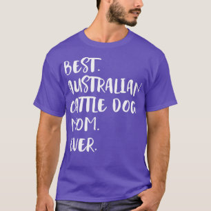 Best Australian Cattle Dog Mum Ever  T-Shirt