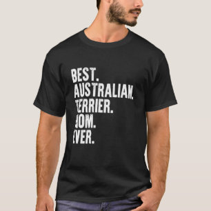 Best Australian Terrier Mum Ever Funny Dog Mother T-Shirt