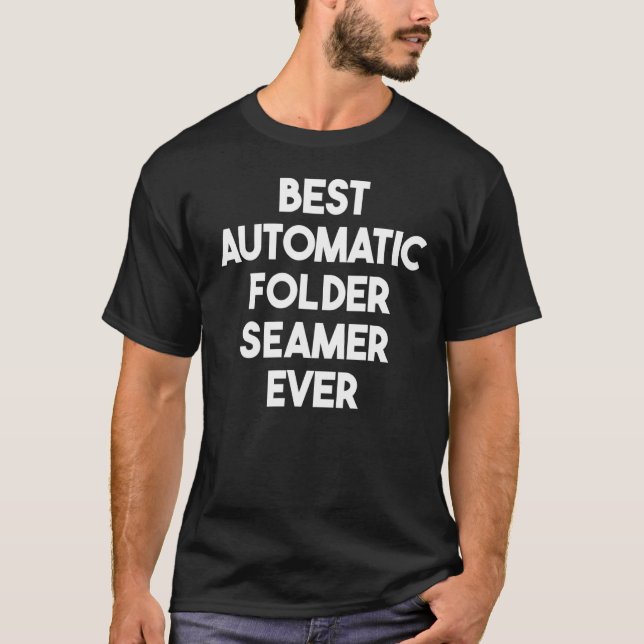 Best Automatic Folder Seamer Ever T-Shirt (Front)