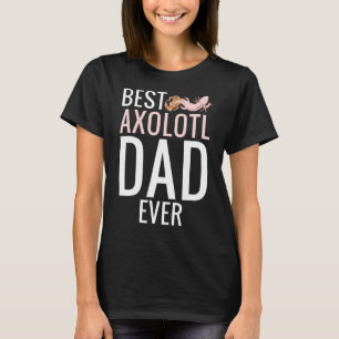 Best Axolotl Dad Ever T-Shirt