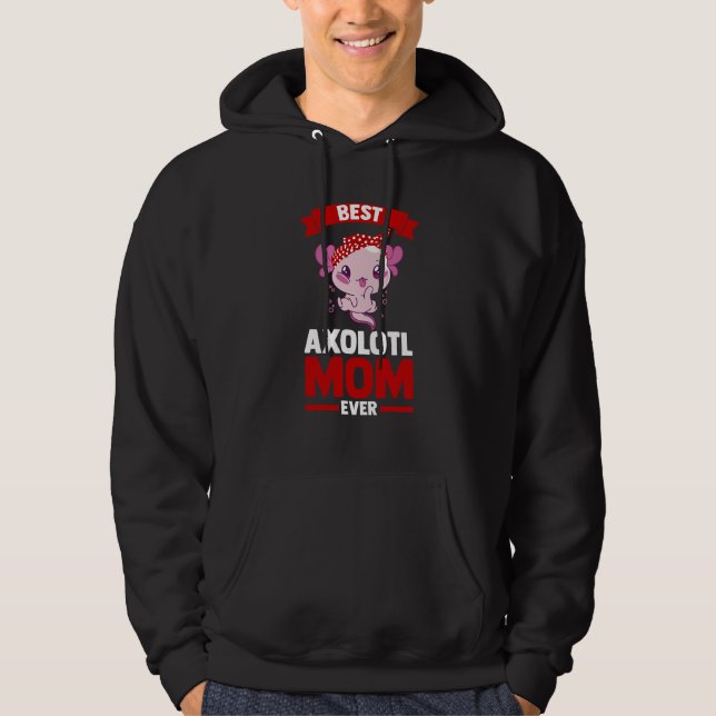 best axolotl mom ever Axolotls Hoodie (Front)