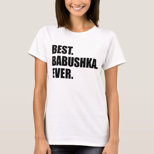 Best Babushka Ever T-Shirt (Front)