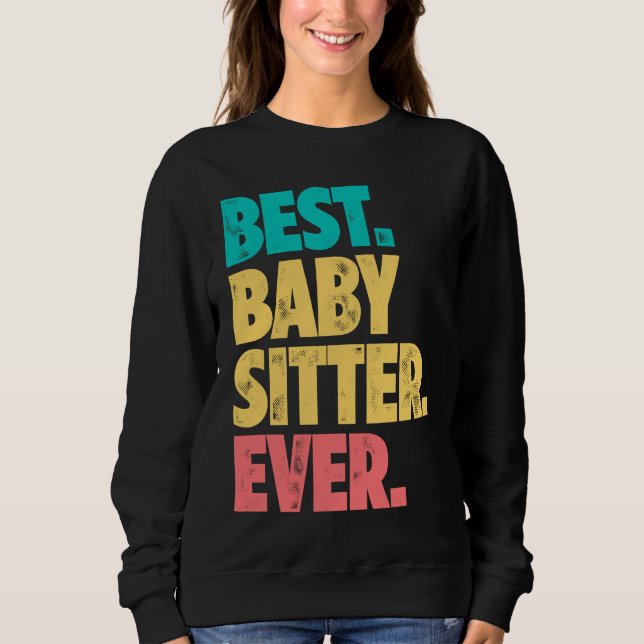 Best Babysitter Ever Daycare Provider Babysitting  Sweatshirt (Front)