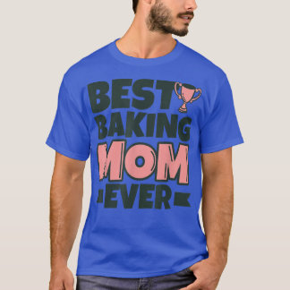 Best Baking Mum Ever Mother Funny T-Shirt