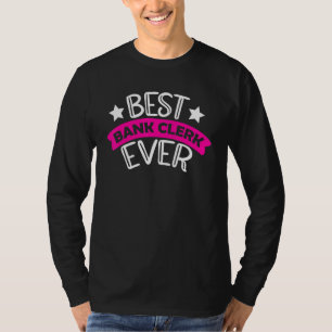 Best Bank Clerk Ever Finance Bookkeeper Bank Clerk T-Shirt