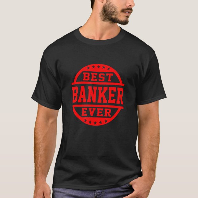 Best Banker Ever Finance Bookkeeper Bank Clerk Ban T-Shirt (Front)