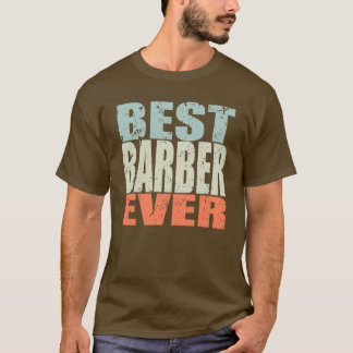 Best Barber Ever Barber Gift 4 T-Shirt