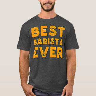 Best barista ever 15 T-Shirt