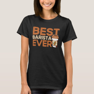 Best Barista Ever Coffee Maker Espresso Cappuccino T-Shirt