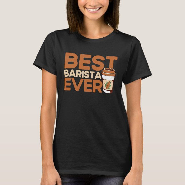 Best Barista Ever Coffee Maker Espresso Cappuccino T-Shirt (Front)