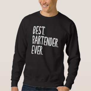 Best Bartender Ever Hilarious Saying for Bartender Sweatshirt