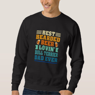 Best Bearded Beer Lovin' Bull Terrier Dad Funny Do Sweatshirt