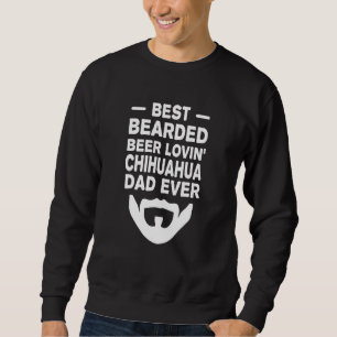 Best Bearded Beer Lovin' Chihuahua Dad Father's Da Sweatshirt