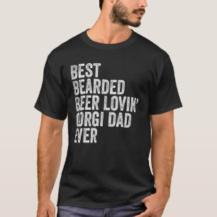 Best Bearded Beer Lovin Corgi Dad Gift Pet Dog Own T-Shirt