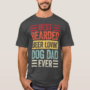 Best Bearded Beer Lovin Dog Dad  Dog Lover Owner  T-Shirt