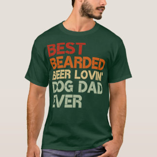Best Bearded Beer Lovin Dog Dad Ever1 T-Shirt