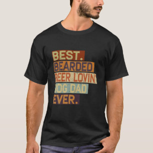 Best Bearded Beer Lovin' Dog Dad Ever Funny Drinki T-Shirt