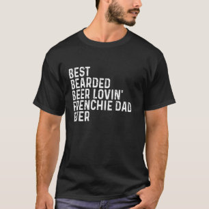 Best Bearded Beer Lovin Frenchie Dad Ever Funny Sa T-Shirt