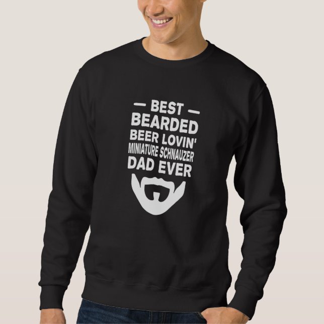 Best Bearded Beer Lovin' Miniature Schnauzer Dad P Sweatshirt (Front)