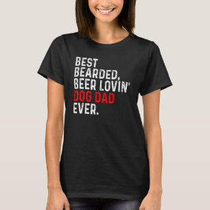 Best Bearded Beer Loving Dog Dad Ever Dog Owner Pu T-Shirt