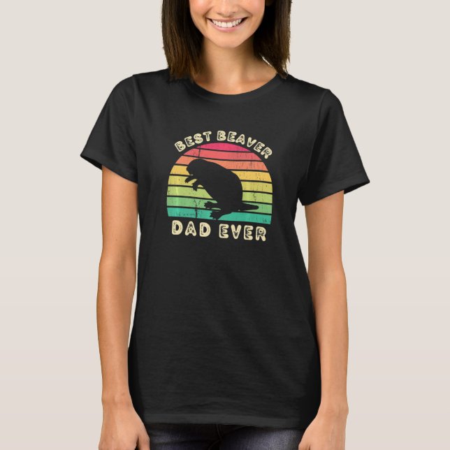 Best Beaver Dad Ever for men fathers day   T-Shirt (Front)