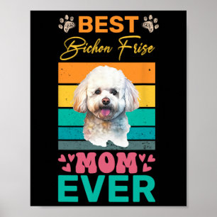 Best Bichon Frise Mum Ever Dog Lover Mum Poster