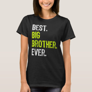 Best Big Brother Ever Teenager Older Sibling For B T-Shirt