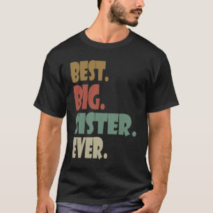 Best Big Sister Ever Older Sibling Teenager for G T-Shirt