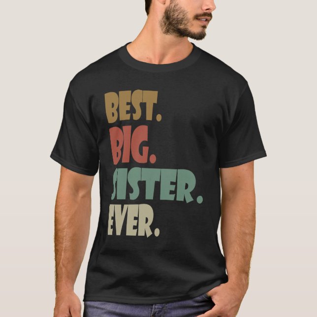 Best Big Sister Ever  Older Sibling Teenager for G T-Shirt (Front)