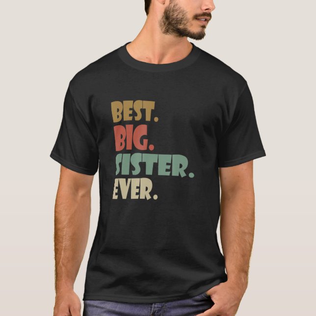 Best Big Sister Ever Shirt Older Sibling Teenager  (Front)