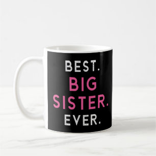 Best Big Sister Sis Ever Older Sibling Funny Coffee Mug
