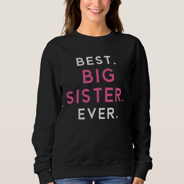 Best Big Sister Sis Ever Older Sibling Sweatshirt (Front)
