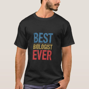 Best Biologist Ever Wife Husband Coworker Women Me T-Shirt