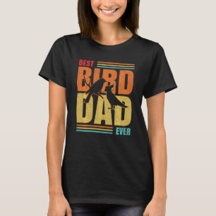 Best Bird Dad Ever Bird Lover Owner Father Bird Wa T-Shirt