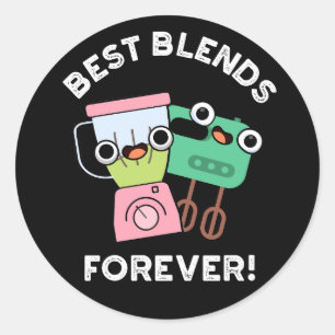Best Blends Forever Funny BFF Pun Dark BG Classic Round Sticker