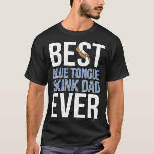 Best Blue Tongued Skink Dad Ever Blue Tongued Skin T-Shirt