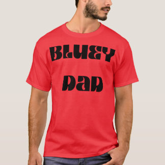 best bluey dad T-Shirt