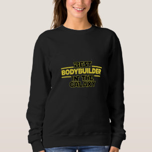 Best Bodybuilder In The Galaxy Body Building Fitne Sweatshirt