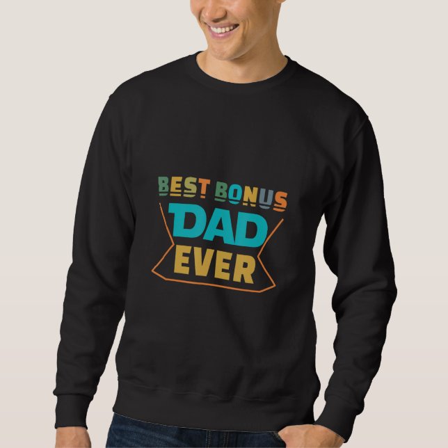Best Bonus Dad Ever  For Father Day Sweatshirt (Front)
