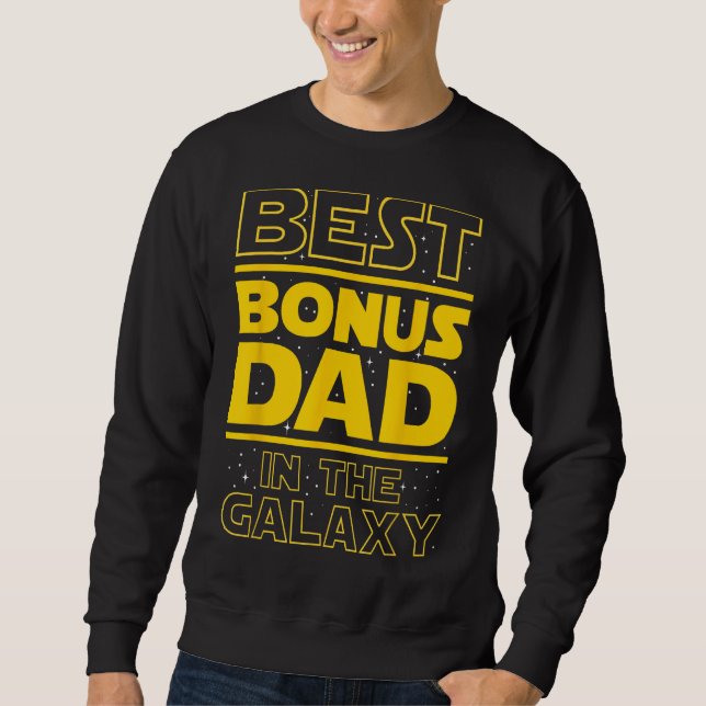 Best Bonus Dad In The Galaxy - Stepfather Stepdad  Sweatshirt (Front)