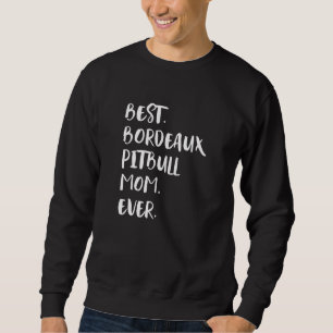 Best Bordeaux Pitbull Mom Ever Sweatshirt