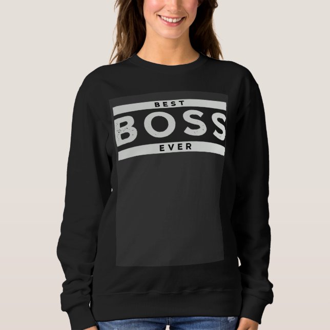 Best Boss Ever Bosses Day  for Boss Sweatshirt (Front)