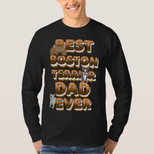 Best Boston Terrier Dad Ever T-Shirt