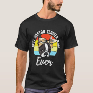 Best Boston Terrier Mom Ever Boston Terrier Bostie T-Shirt