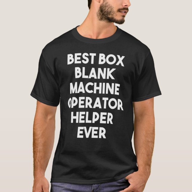 Best Box Blank Machine Operator Helper Ever T-Shirt (Front)