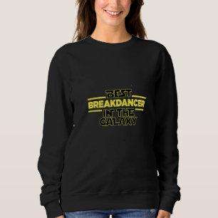 Best Breakdancer In The Galaxy Breakdancing Saying Sweatshirt